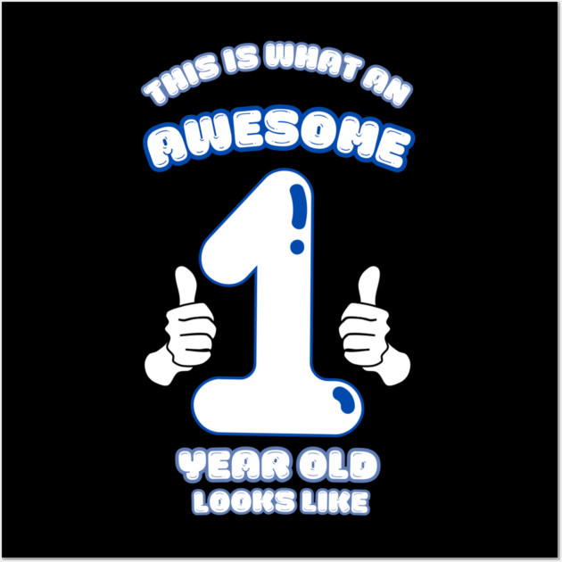 This Is What An Awesome 1 Year Old Looks Like Wall Art by BlackMeme94