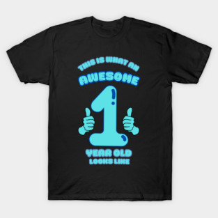 This Is What An Awesome 1 Year Old Looks Like T-Shirt