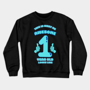 This Is What An Awesome 1 Year Old Looks Like Crewneck Sweatshirt