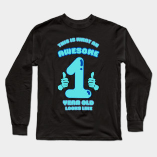 This Is What An Awesome 1 Year Old Looks Like Long Sleeve T-Shirt