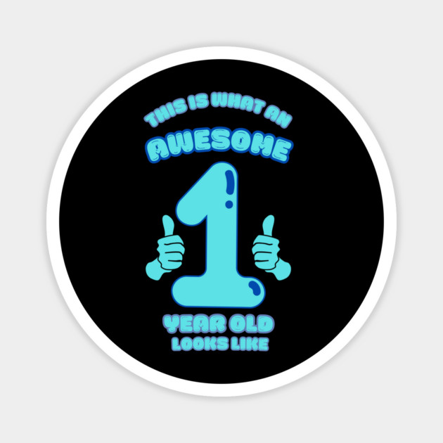 This Is What An Awesome 1 Year Old Looks Like Magnet by BlackMeme94