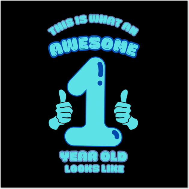 This Is What An Awesome 1 Year Old Looks Like Wall Art by BlackMeme94