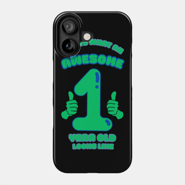 This Is What An Awesome 1 Year Old Looks Like Phone Case by BlackMeme94