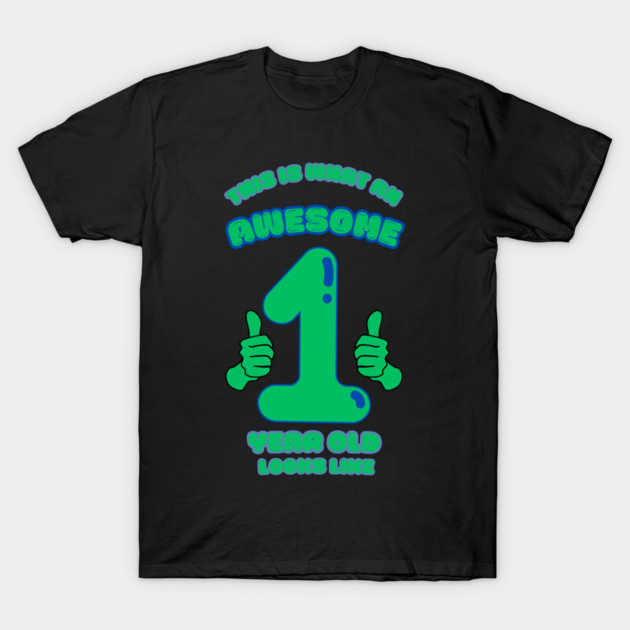 This Is What An Awesome 1 Year Old Looks Like T-Shirt by BlackMeme94