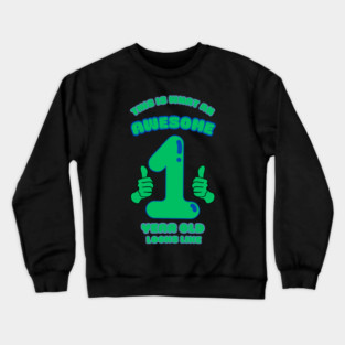 This Is What An Awesome 1 Year Old Looks Like Crewneck Sweatshirt