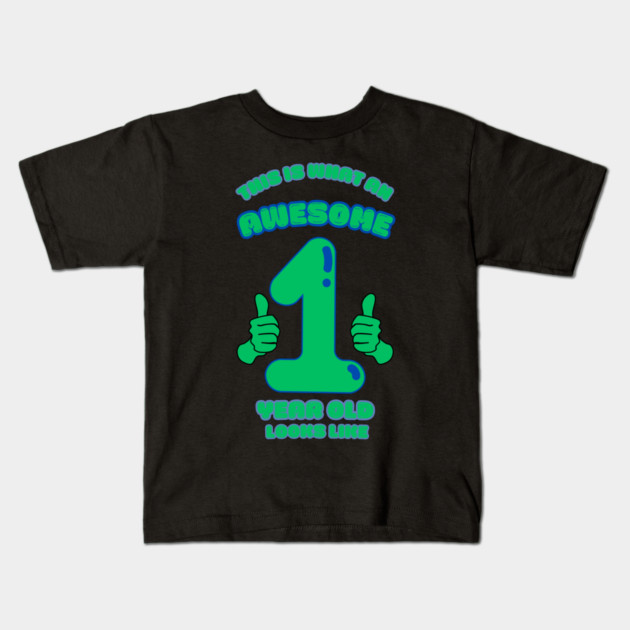 This Is What An Awesome 1 Year Old Looks Like Kids T-Shirt by BlackMeme94