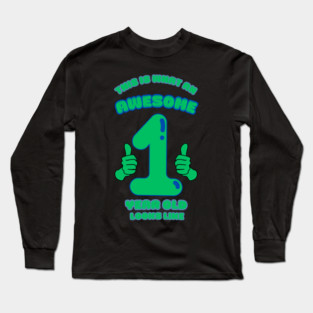 This Is What An Awesome 1 Year Old Looks Like Long Sleeve T-Shirt