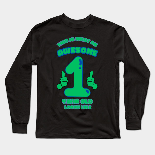 This Is What An Awesome 1 Year Old Looks Like Long Sleeve T-Shirt by BlackMeme94