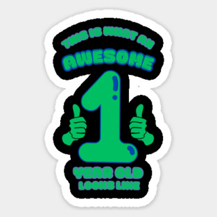 This Is What An Awesome 1 Year Old Looks Like Sticker