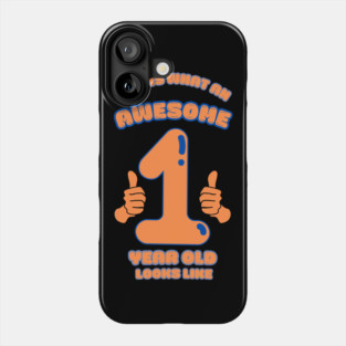 This Is What An Awesome 1 Year Old Looks Like Phone Case