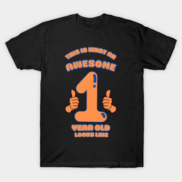 This Is What An Awesome 1 Year Old Looks Like T-Shirt by BlackMeme94