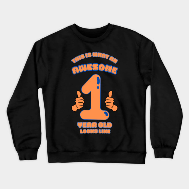 This Is What An Awesome 1 Year Old Looks Like Crewneck Sweatshirt by BlackMeme94