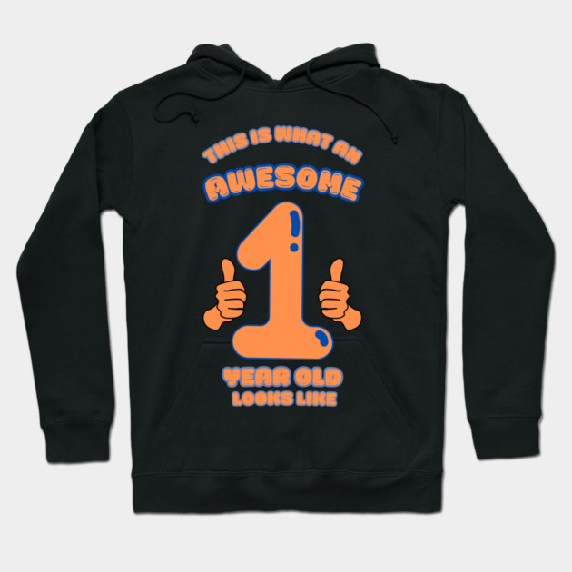 This Is What An Awesome 1 Year Old Looks Like Hoodie by BlackMeme94