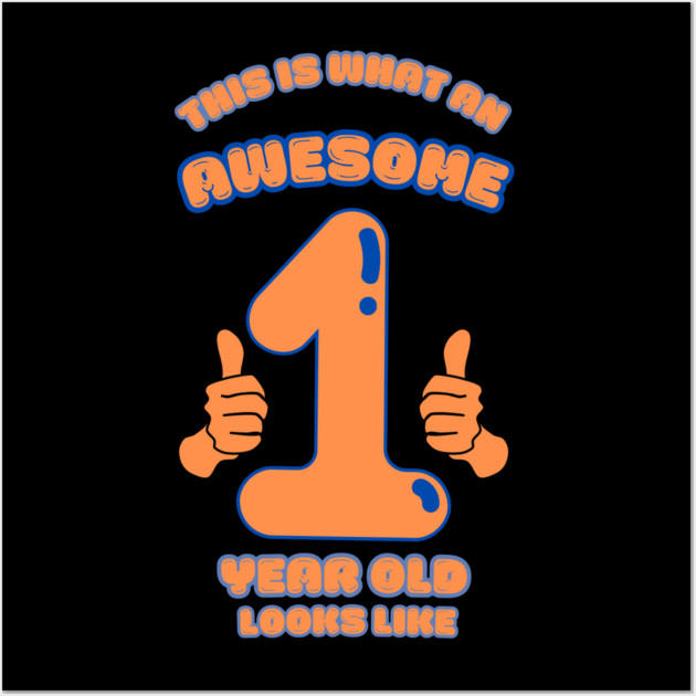 This Is What An Awesome 1 Year Old Looks Like Wall Art by BlackMeme94