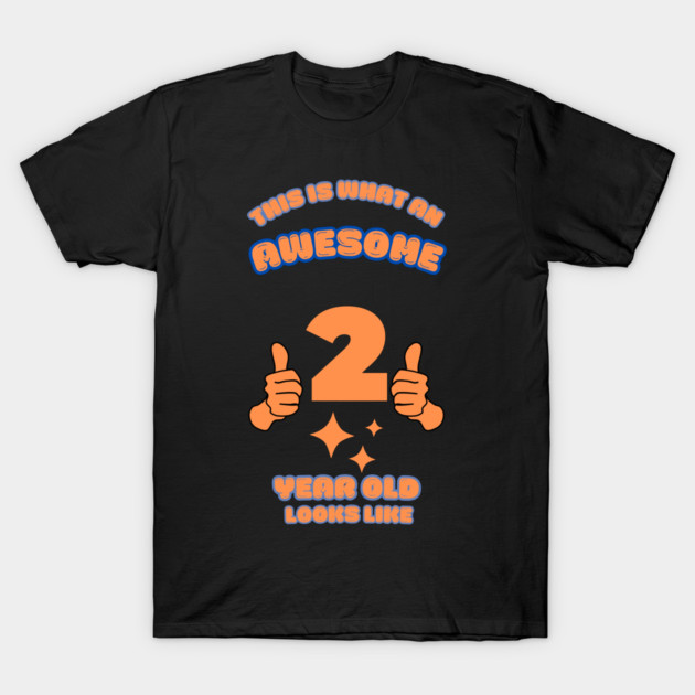 This Is What An Awesome 2 Year Old Looks Like T-Shirt by BlackMeme94