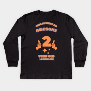 This Is What An Awesome 2 Year Old Looks Like Kids Long Sleeve T-Shirt