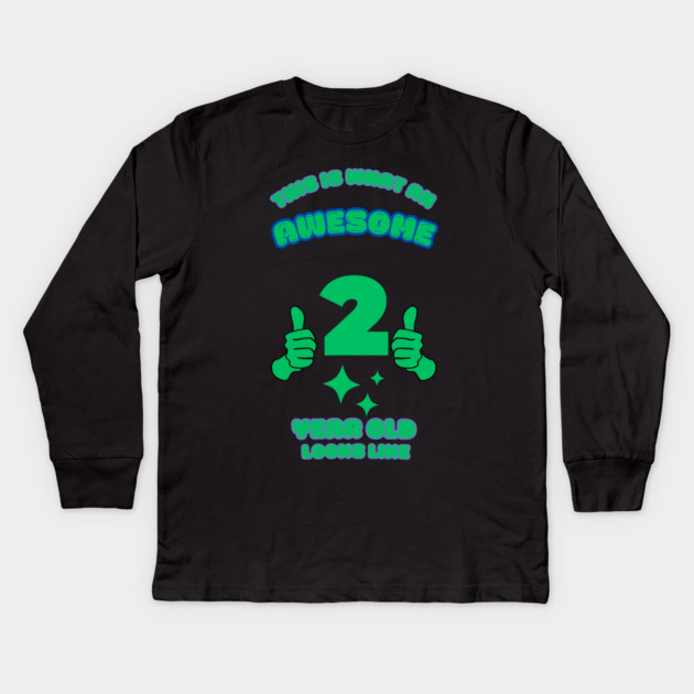 This Is What An Awesome 2 Year Old Looks Like Kids Long Sleeve T-Shirt by BlackMeme94