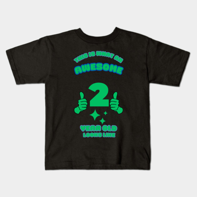 This Is What An Awesome 2 Year Old Looks Like Kids T-Shirt by BlackMeme94