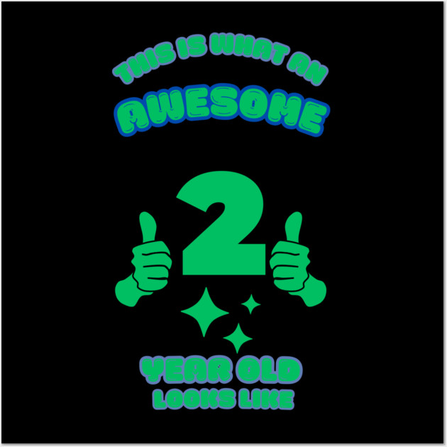 This Is What An Awesome 2 Year Old Looks Like Wall Art by BlackMeme94