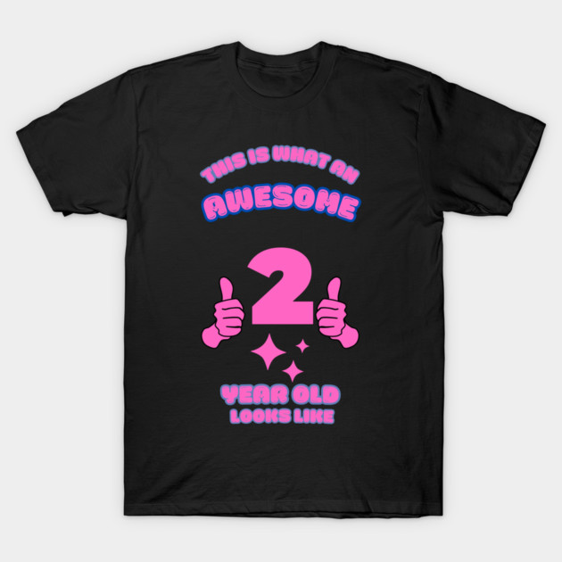 This Is What An Awesome 2 Year Old Looks Like T-Shirt by BlackMeme94