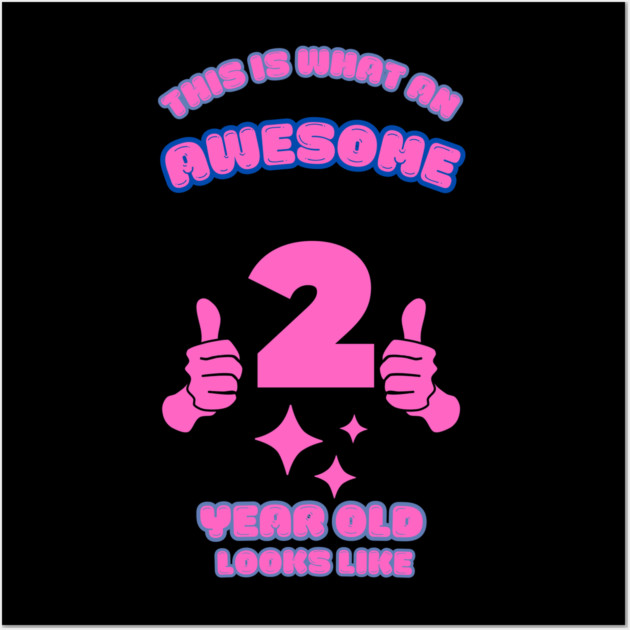 This Is What An Awesome 2 Year Old Looks Like Wall Art by BlackMeme94