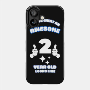 This Is What An Awesome 2 Year Old Looks Like Phone Case