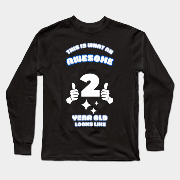 This Is What An Awesome 2 Year Old Looks Like Long Sleeve T-Shirt by BlackMeme94