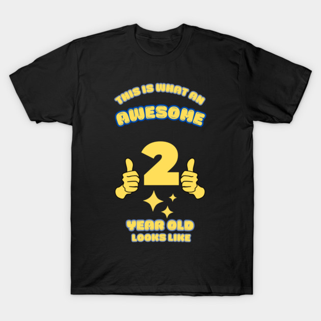 This Is What An Awesome 2 Year Old Looks Like T-Shirt by BlackMeme94