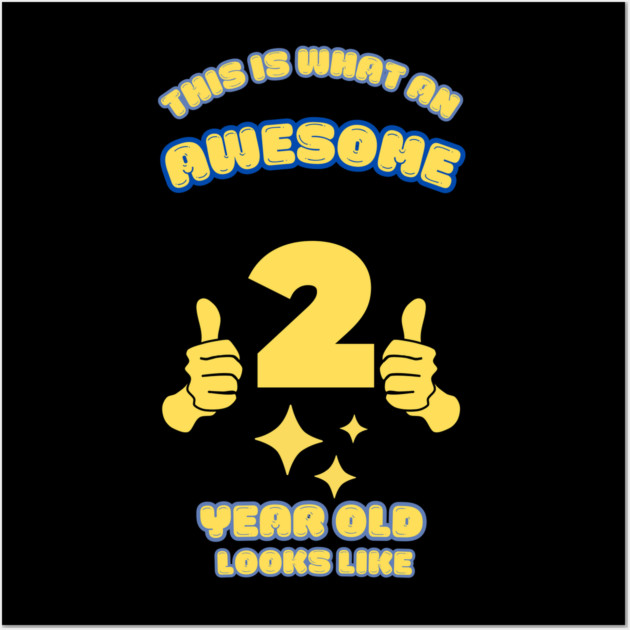 This Is What An Awesome 2 Year Old Looks Like Wall Art by BlackMeme94