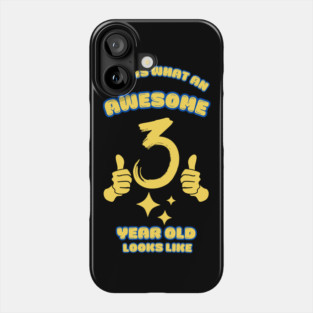 This Is What An Awesome 3 Year Old Looks Like Phone Case