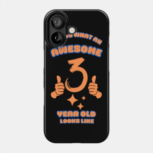 This Is What An Awesome 3 Year Old Looks Like Phone Case