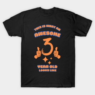 This Is What An Awesome 3 Year Old Looks Like T-Shirt