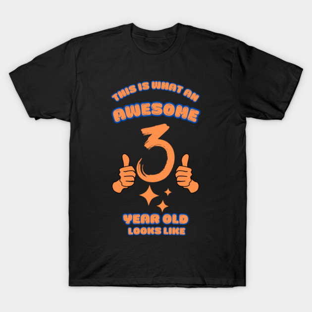 This Is What An Awesome 3 Year Old Looks Like T-Shirt by BlackMeme94