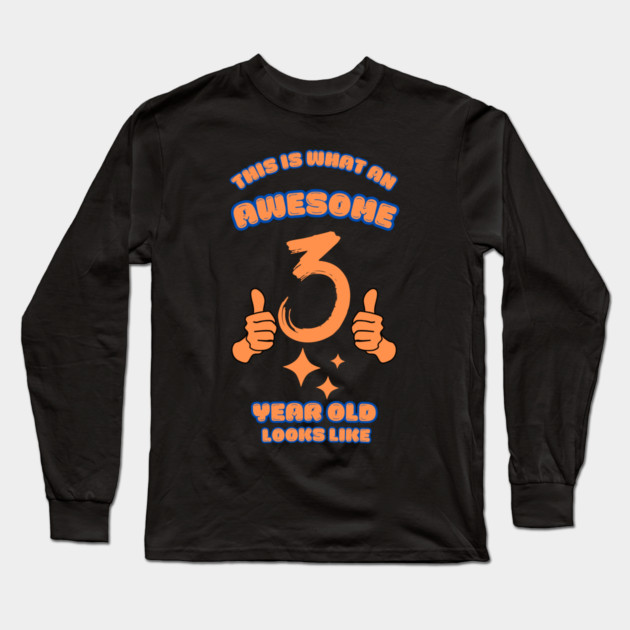 This Is What An Awesome 3 Year Old Looks Like Long Sleeve T-Shirt by BlackMeme94