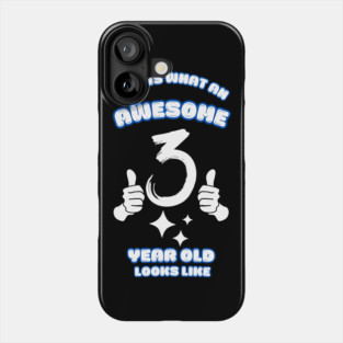 This Is What An Awesome 3 Year Old Looks Like Phone Case