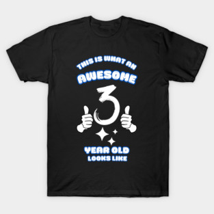 This Is What An Awesome 3 Year Old Looks Like T-Shirt