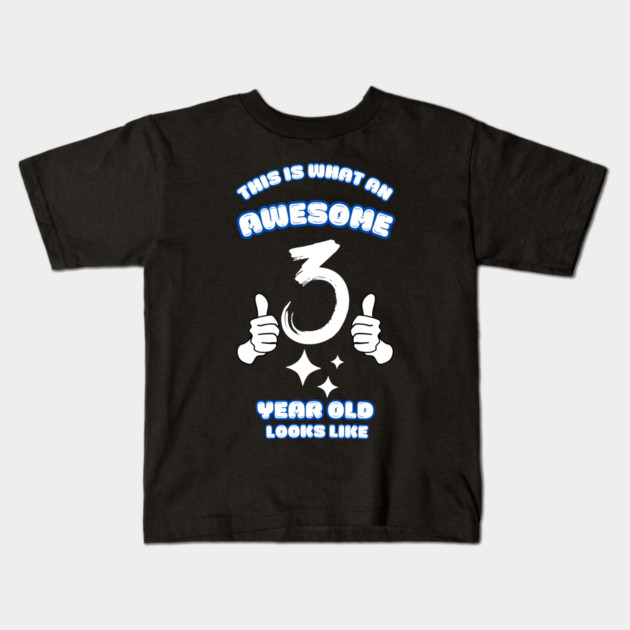 This Is What An Awesome 3 Year Old Looks Like Kids T-Shirt by BlackMeme94