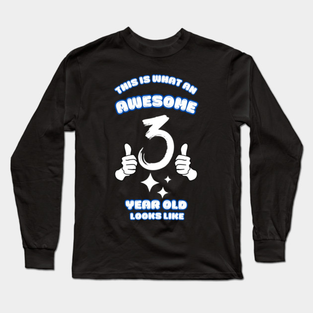 This Is What An Awesome 3 Year Old Looks Like Long Sleeve T-Shirt by BlackMeme94