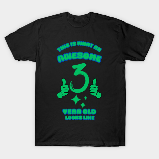 This Is What An Awesome 3 Year Old Looks Like T-Shirt by BlackMeme94