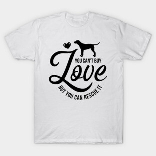 You cant buy love but you can rescue it - dog lover T-Shirt