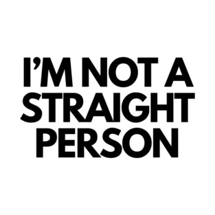 I'm not a straight person - white text T-Shirt