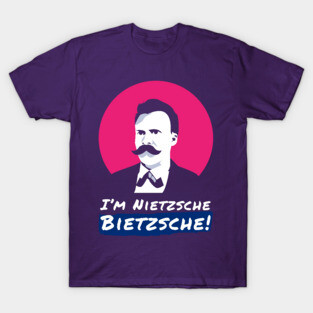 I'm Nietzsche Bietzsche! T-Shirt