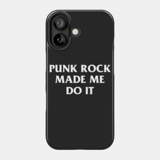 Punk Rock Made Me Do It Phone Case