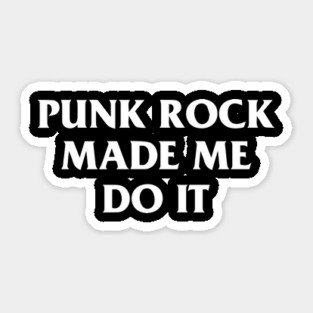 Punk Rock Made Me Do It Sticker