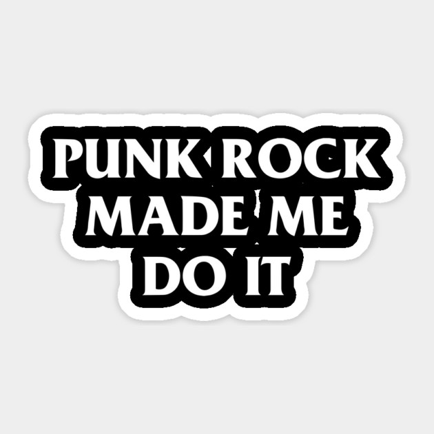 Punk Rock Made Me Do It Sticker by dumbshirts