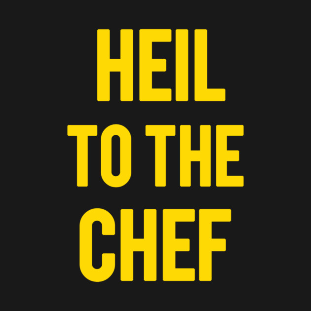 Heil To The Chef by dumbshirts