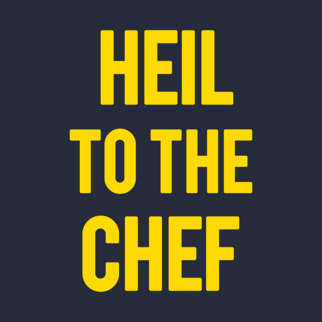 Heil To The Chef by dumbshirts