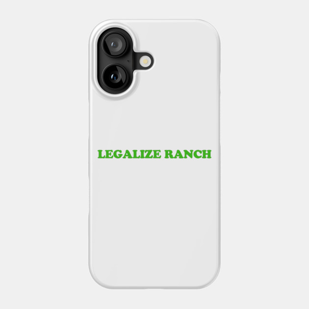 Legalize Ranch T-Shirt Phone Case by dumbshirts