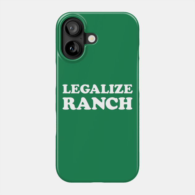 Legalize Ranch Phone Case by dumbshirts