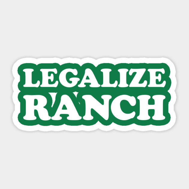 Legalize Ranch Sticker by dumbshirts